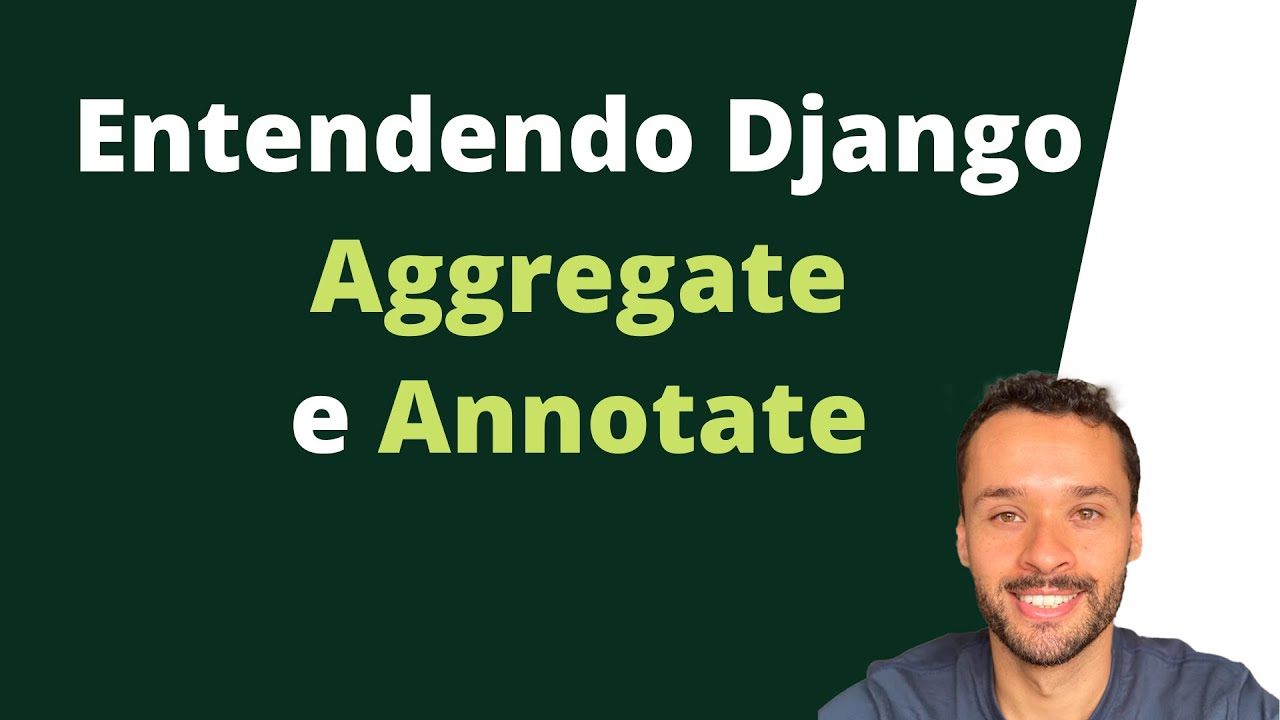 Entendendo o Aggregate e o Annotate do Django