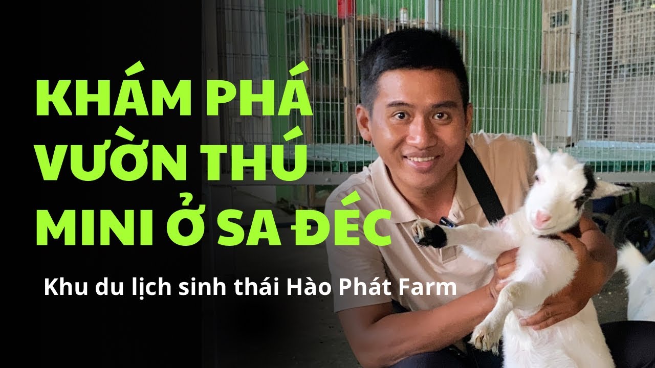Khám phá vườn thú mini ở Sa Đéc - Khu du lịch sinh thái Hào Phát Farm | Sa Đéc có gì? | Cao Đình Quí