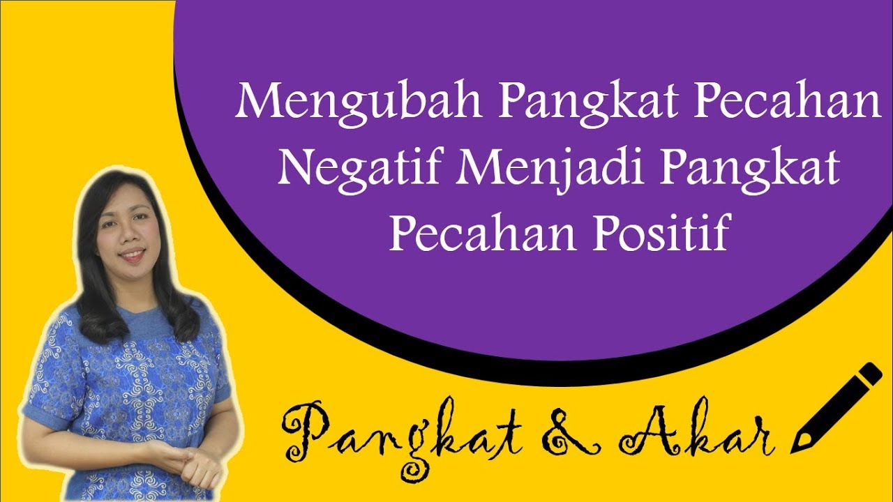 Mengubah Pangkat Pecahan Negatif Menjadi Pangkat Pecahan Positif