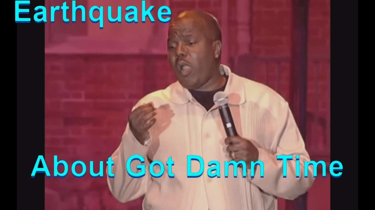 Earthquake Comedian - About Got Damn Time  Full Show