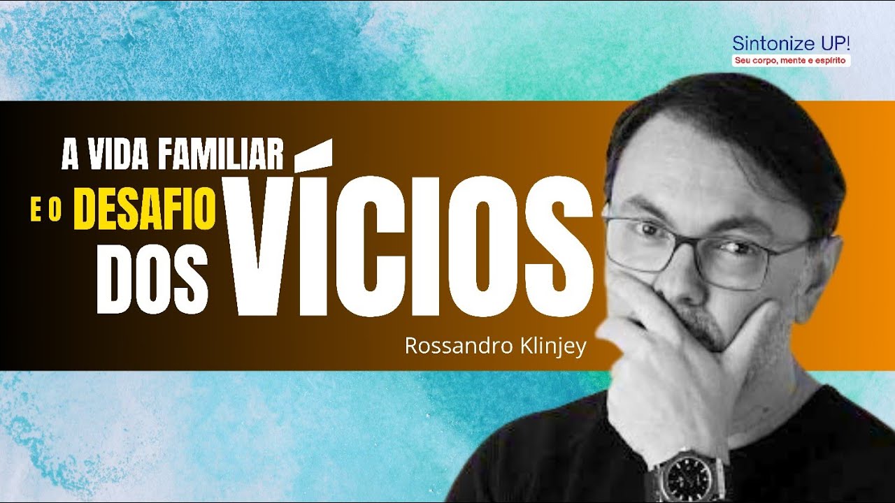A vida familiar e os desafios dos v&iacute;cios | Rossandro Klinjei, ✂️ palestra esp&iacute;rita #espiritismo