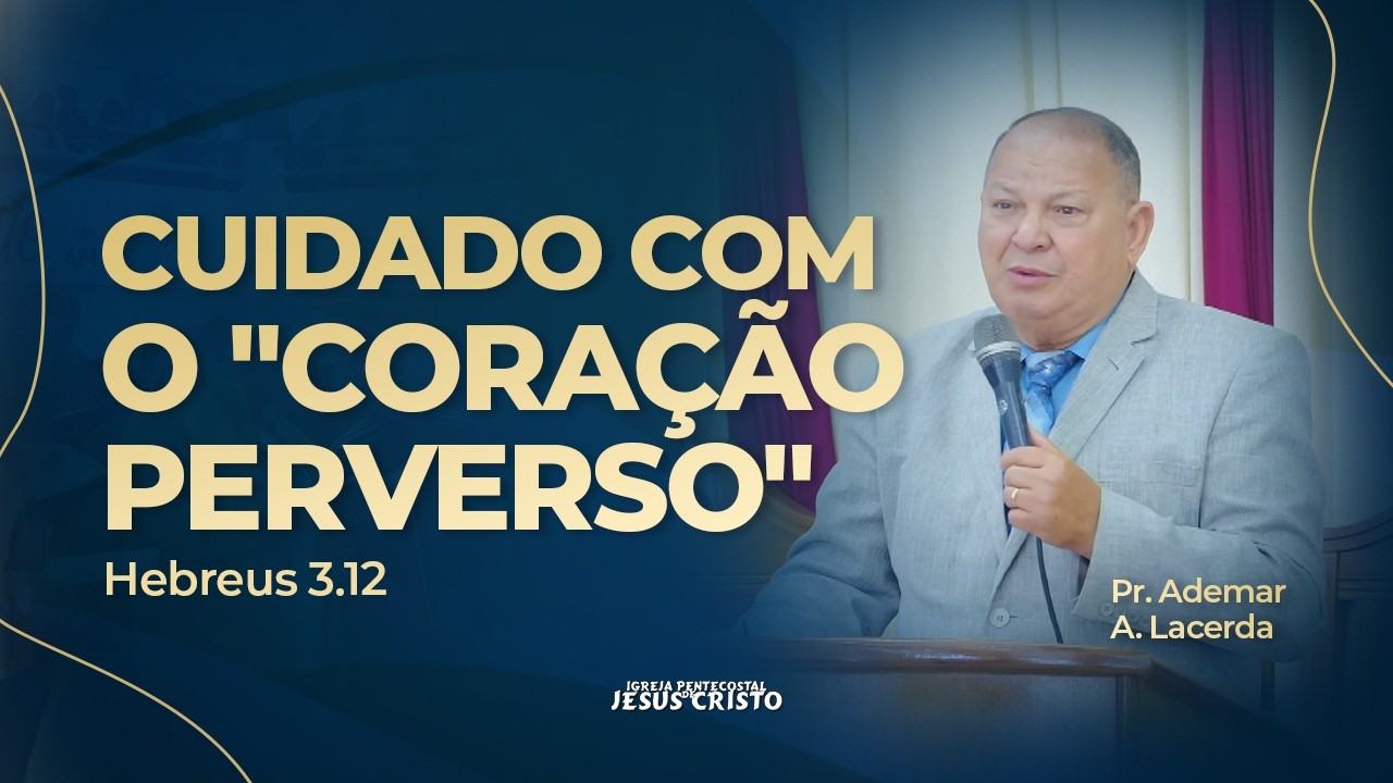Pr. Ademar A. Lacerda | Hebreus 3.12 | Cuidado com o 