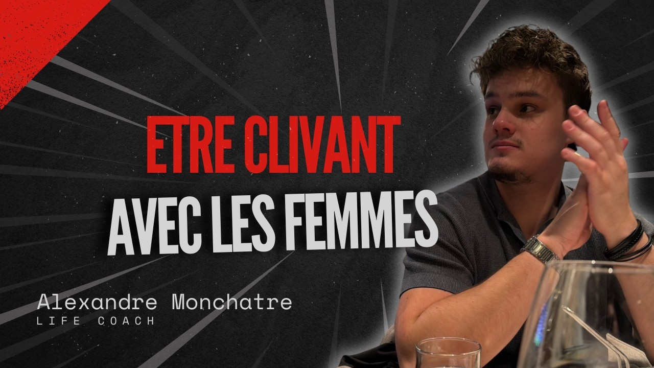 L'importance d'être CLIVANT avec les femmes