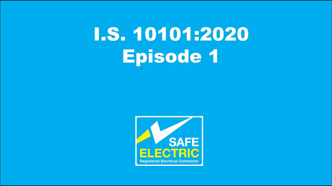 Safe Electric I.S. 10101:2020 - Changes in National Wiring Rules for Electrical Installations - E1