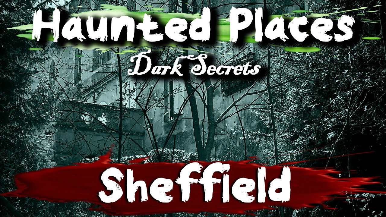 7 Haunted Places in Sheffield, UK