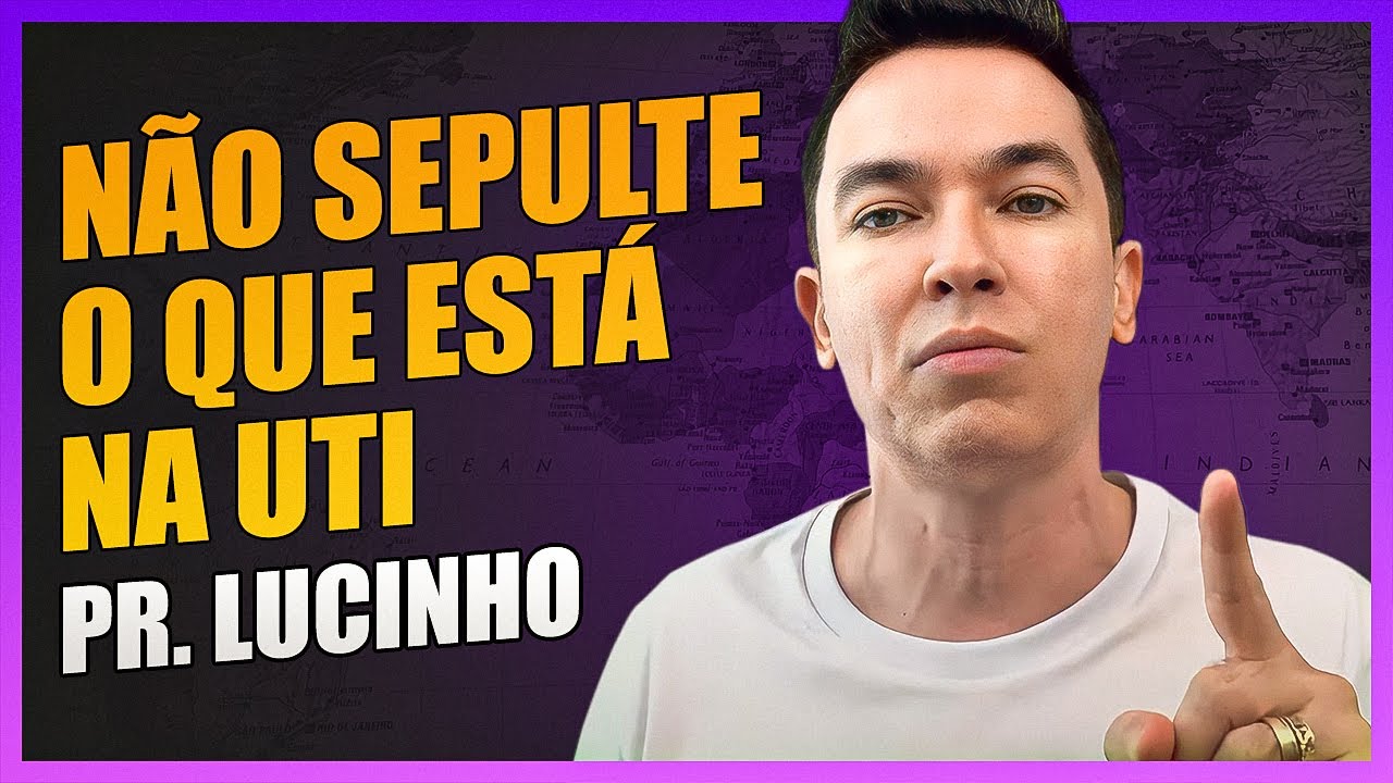 Não sepulte o que está na UTI | Pr. Lucinho