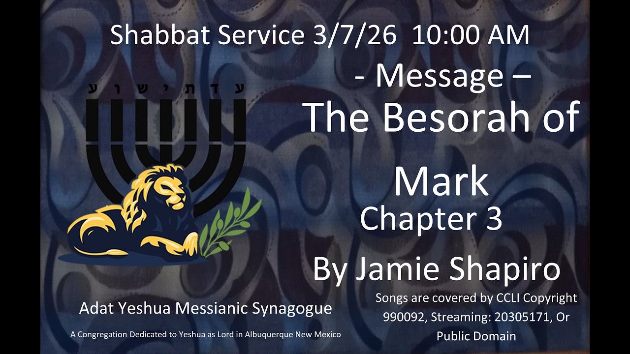 3/7/2026 10AM Shabbat service streamed live from Adat Yeshua Messianic Synagogue ABQ, NM