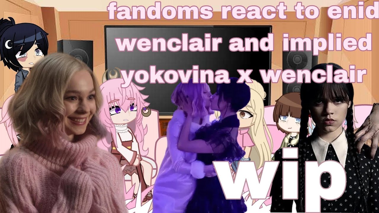 fandoms react to enid wenclair and implied yokovina x wenclair W.I.P