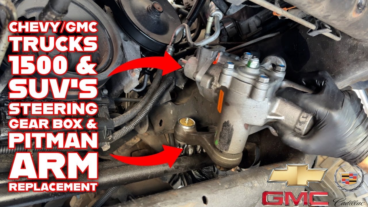 Chevy/GMC Trucks & SUV’s Steering Gear Box & Pitman Arm Replacement How-To