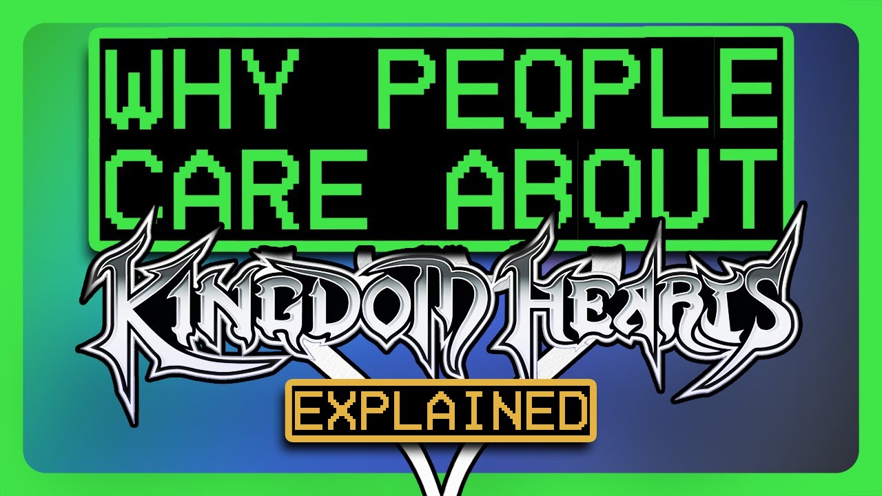 Why People Care SO Much About Kingdom Hearts