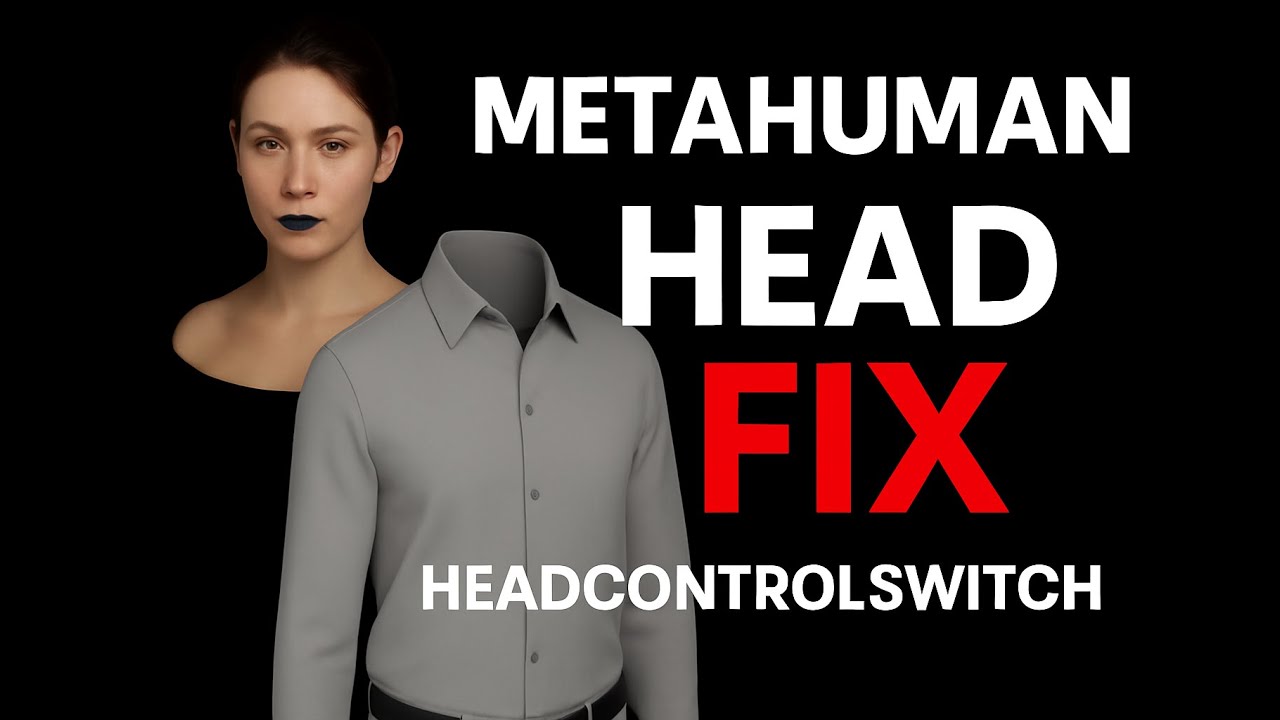 Как исправить оторванные головы метачеловека в Unreal Engine (руководство по HeadControlSwitch)
