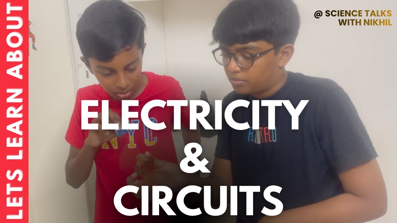 Understanding Electricity and Circuits by Nikhil Balasubramaniyam with Demonstration