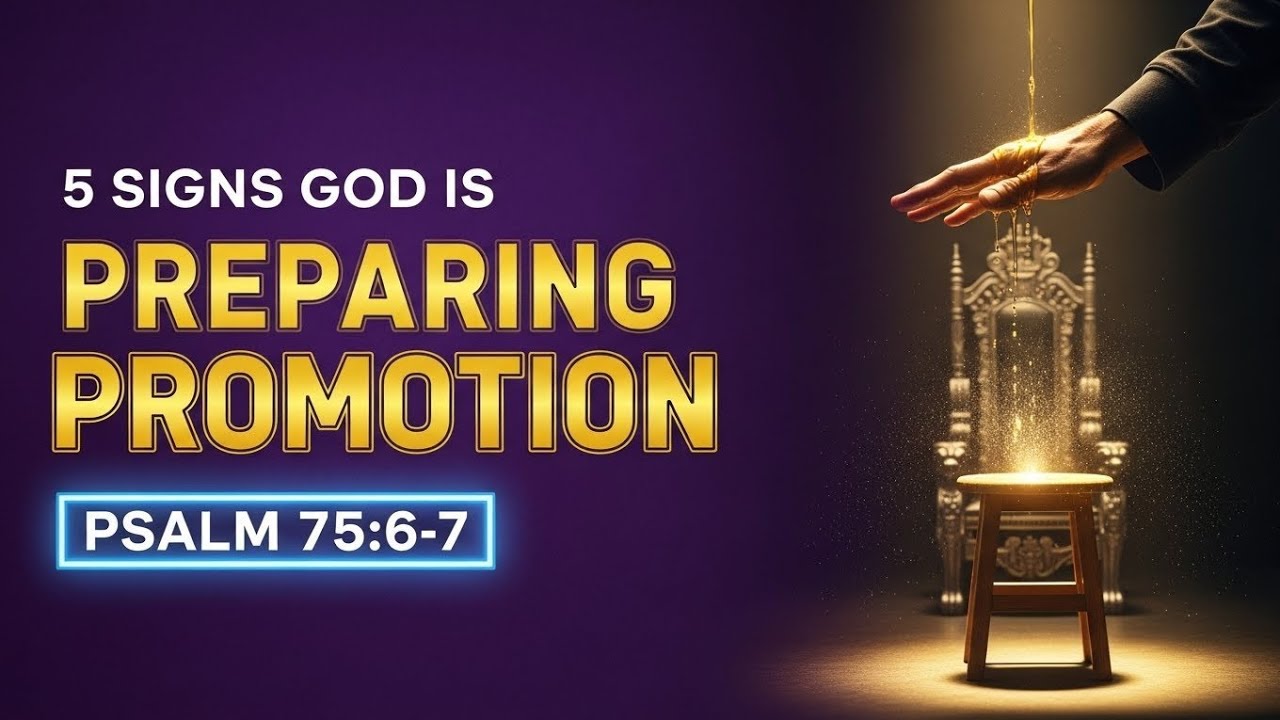 5 Signs God Is Preparing You for Promotion (Psalm 75:6-7)