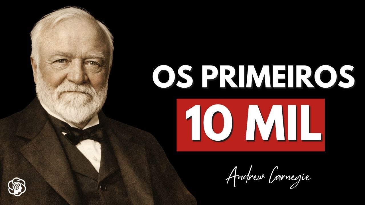 ANDREW CARNEGIE: Os Primeiros 10 Mil Que Decidem Se Você Sai do Zero