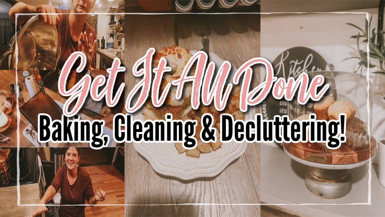 GET IT ALL DONE WITH ME! // ALL The Baking, Cleaning & Decluttering!