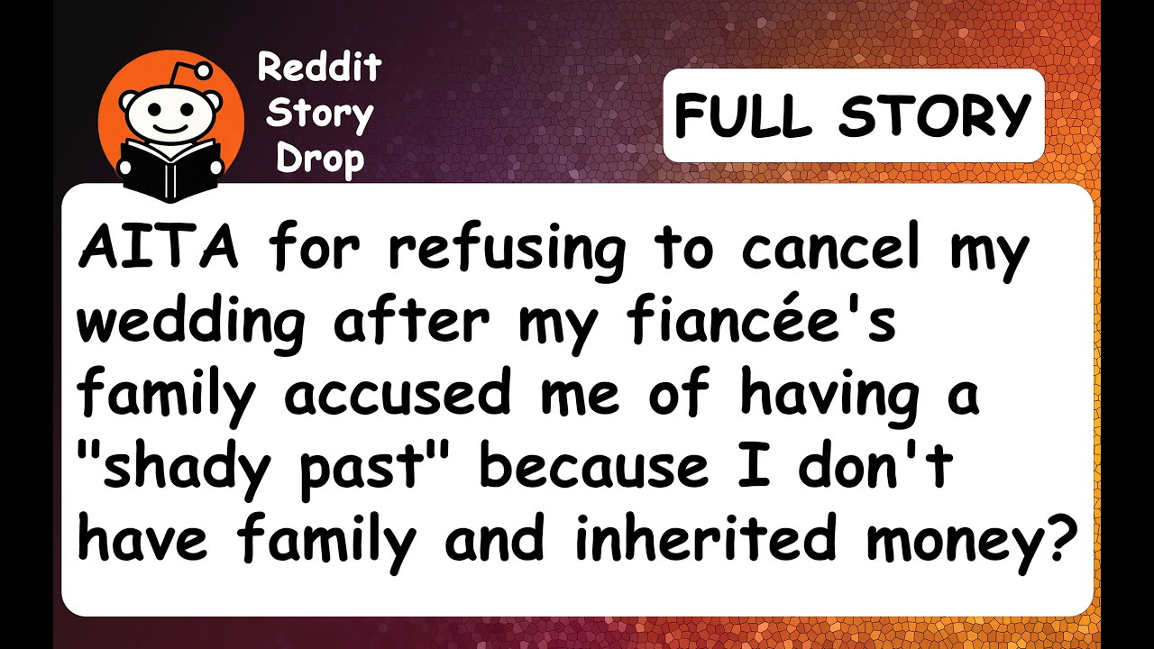AITA for refusing to cancel my wedding after my fiancée’s family accused me of a shady past?