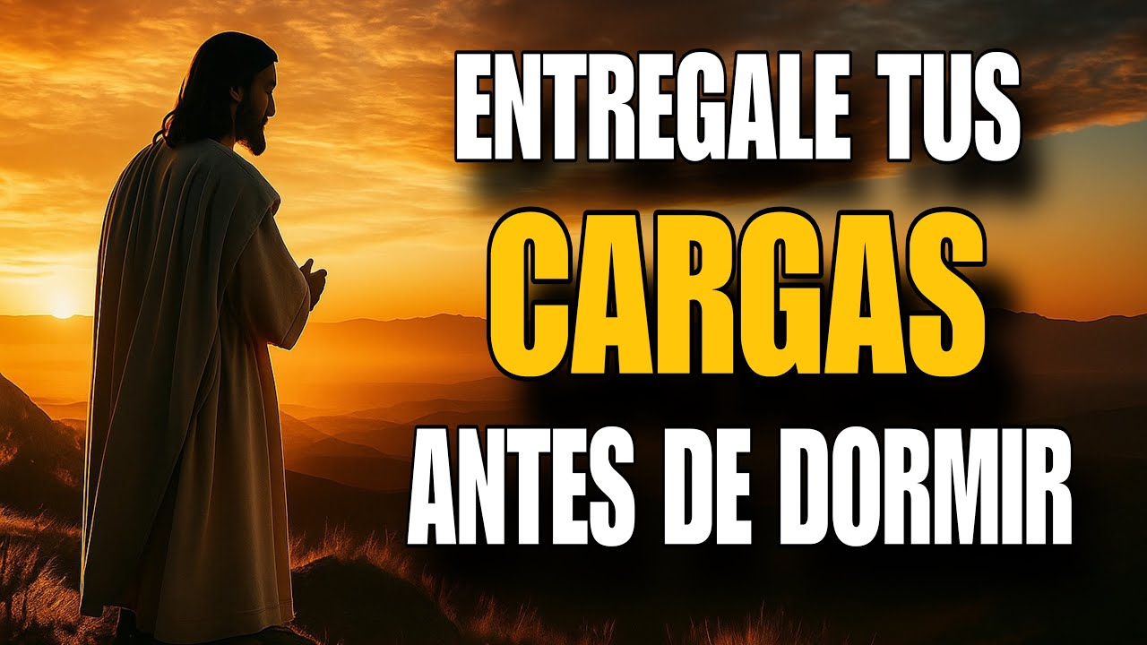 Oración de la Noche para Entregar tus Cargas y Descansar en Paz
