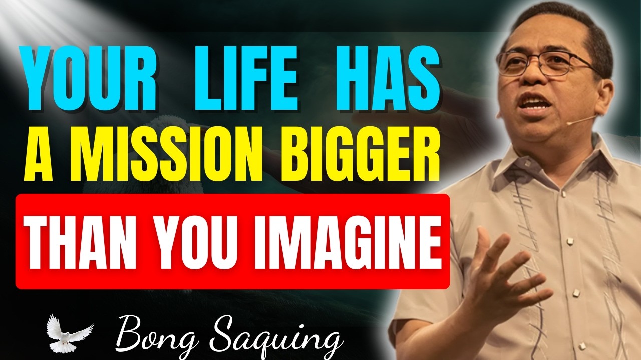 Your Life Has a Mission | Be Part of God’s Global Plan – Bong Saquing Sermon