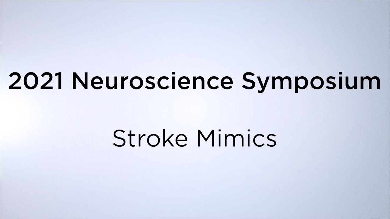 2021 Neuroscience Symposium: Stroke Mimics