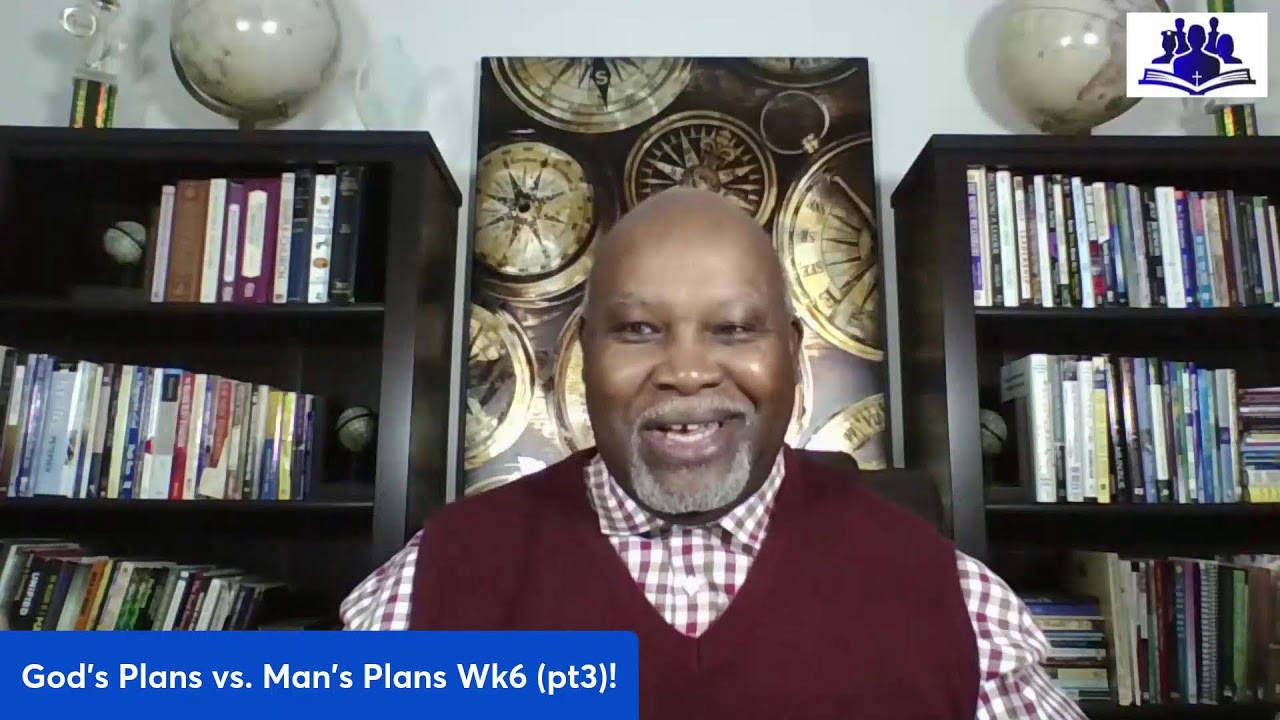 God's Plans vs. Man's Plans Wk6 (pt3)!