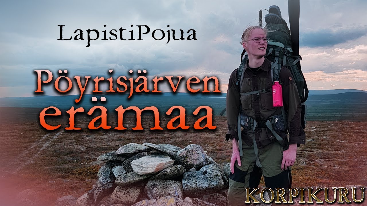 LapistiPojua || Kalastusvaellus syvälle Pöyrisjärven erämaan sydämeen - KorpiKuru 2019