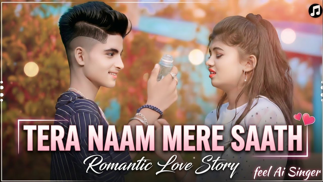 Tera_Naam_Mere_Saath 💞 | Romantic Song 😘 | Love 💕 Story | (feel Ai Singer)