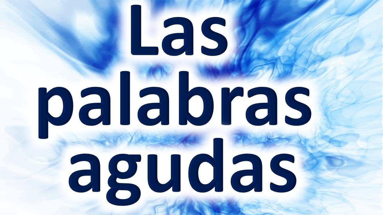 Las Palabras Agudas (Ejemplos) | Descripci&oacute;n Completa