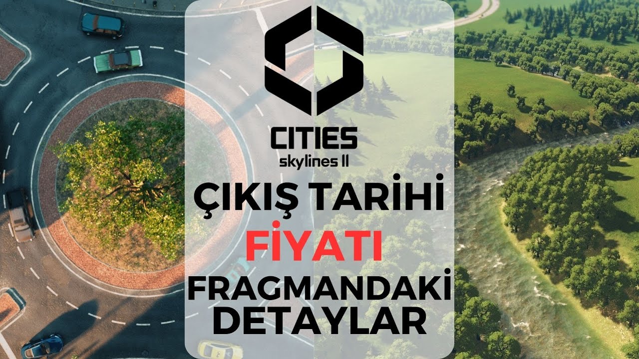 Cities: Skylines 2 Türkçe - ÇIKIŞ TARİHİ, FİYATI VE FRAGMAN DETAYLARI