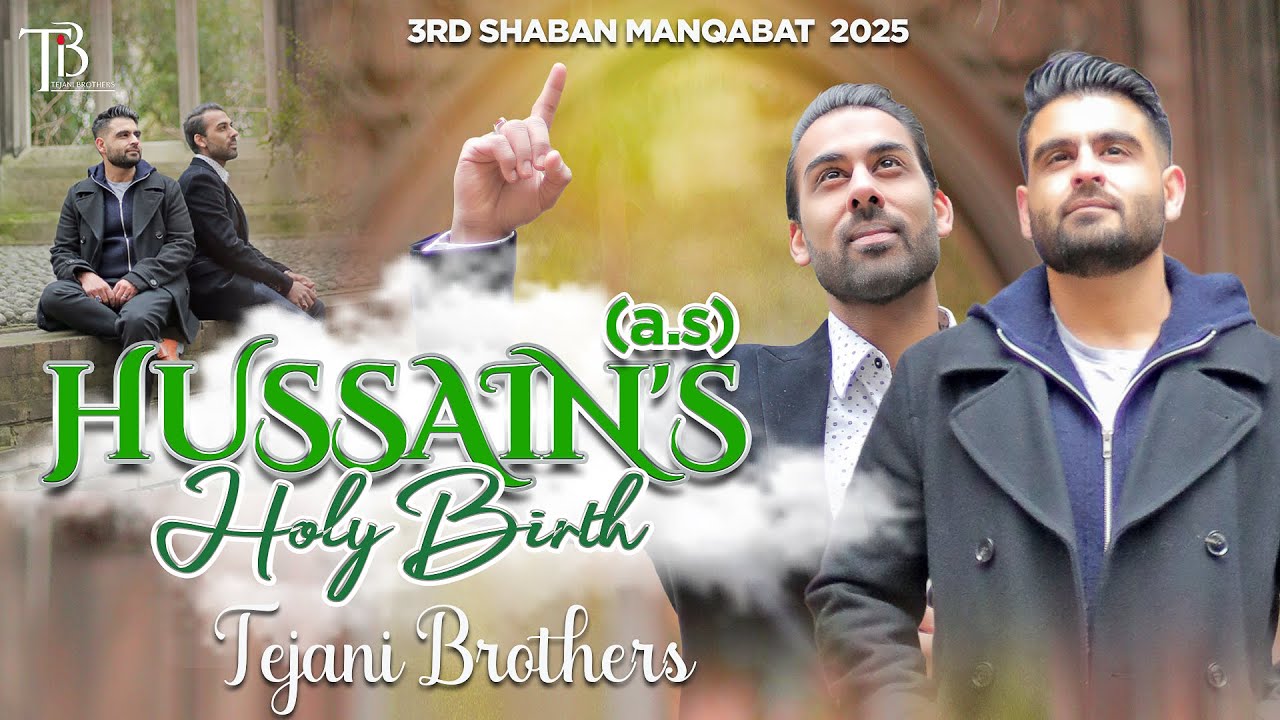 3 Shaban Manqabat 2025 | HUSSAIN'S HOLY BIRTH | Tejani Brothers | 3 Shaban Qasida 2025| Imam Hussain