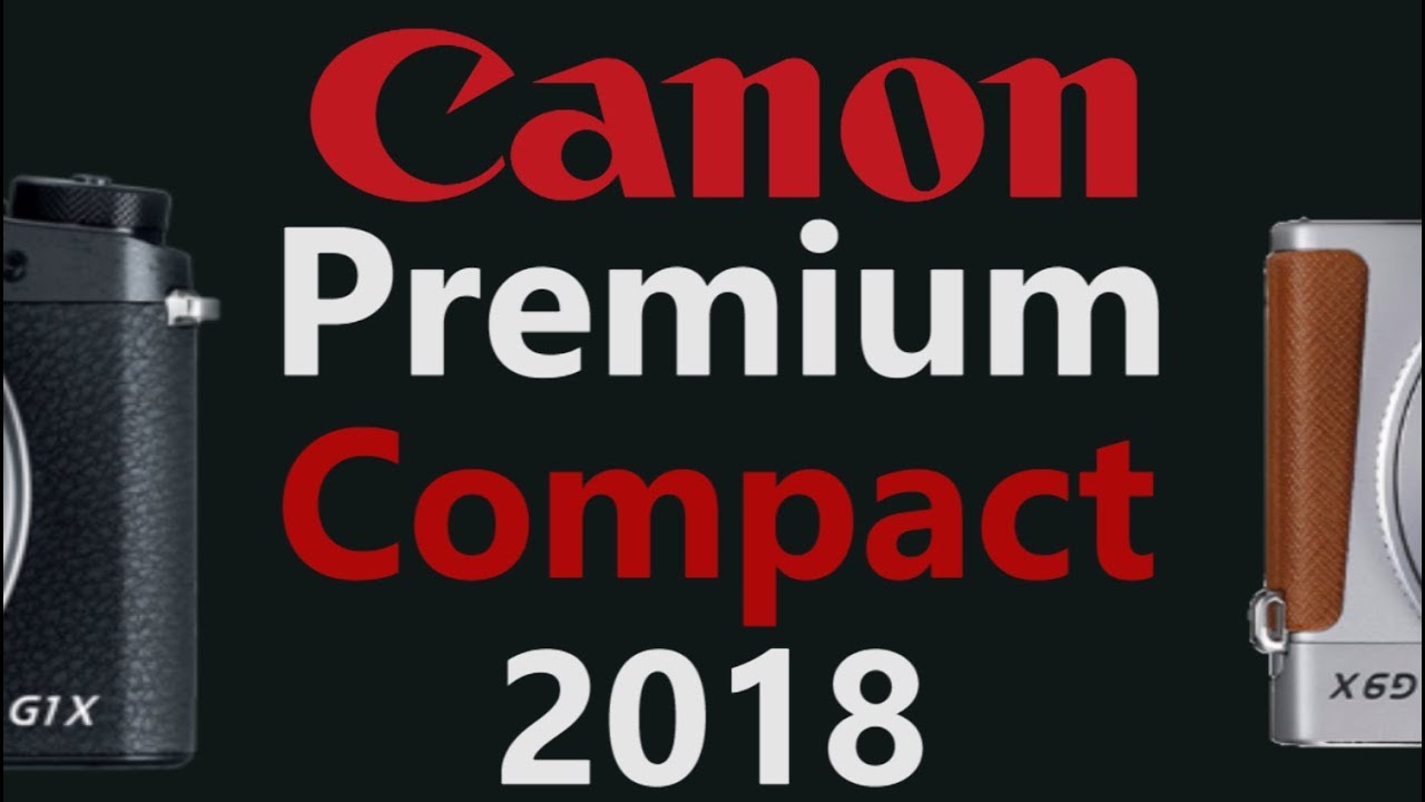 The Best Canon Premium Compact Camera of 2018
