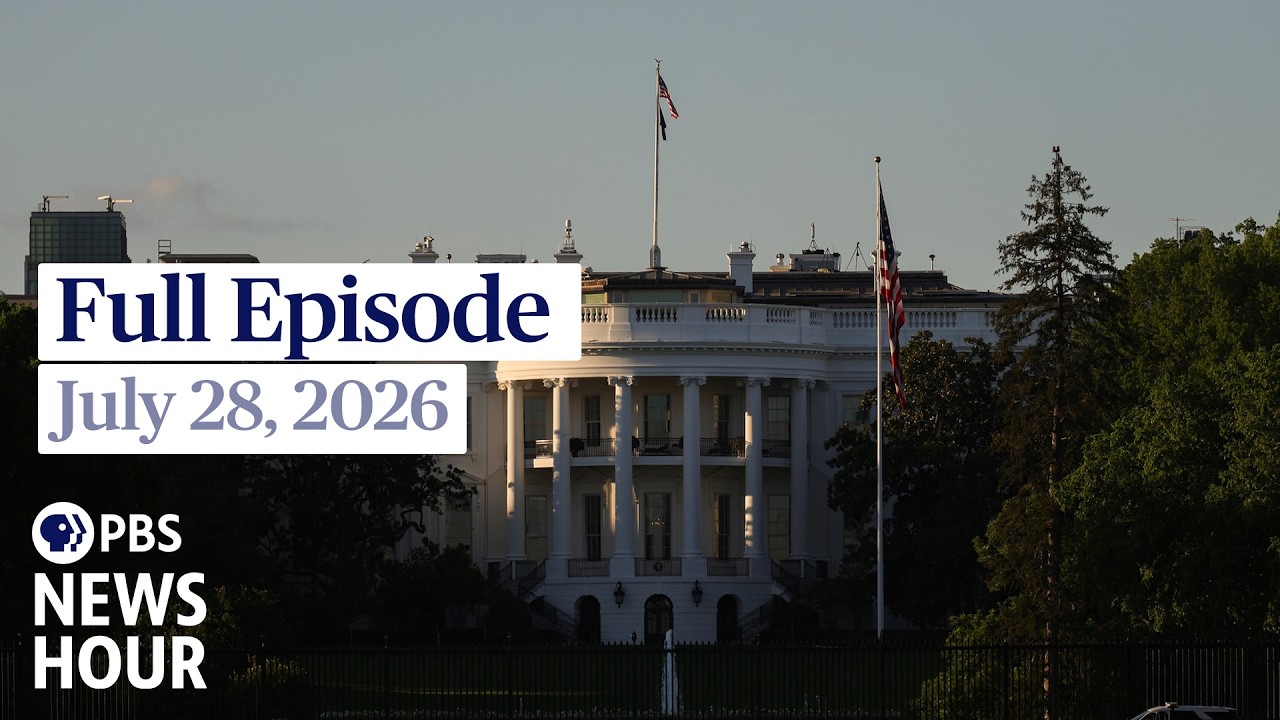 PBS News Hour full episode, July 28, 2026