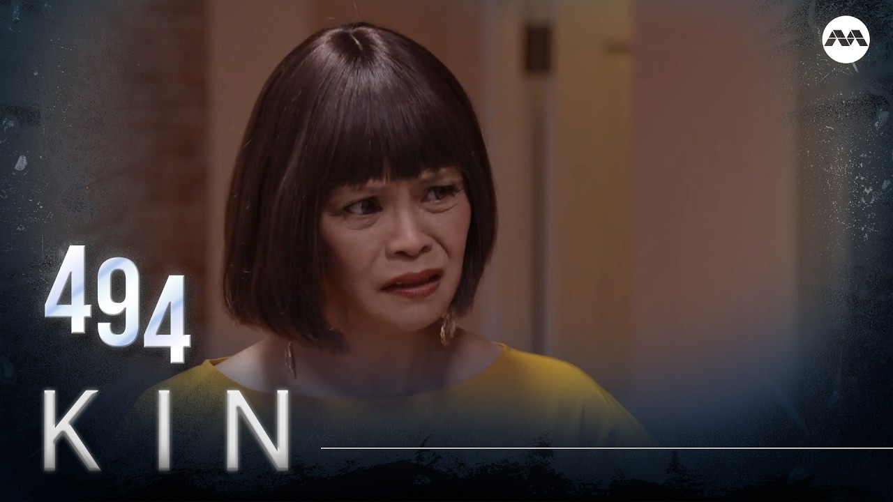 Kin《亲》EP494 (ENGLISH/CHINESE/MALAY SUBS)
