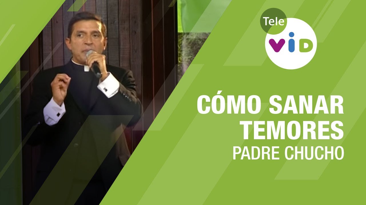 Cómo Sanar Temores, Padre Chucho - Tele VID
