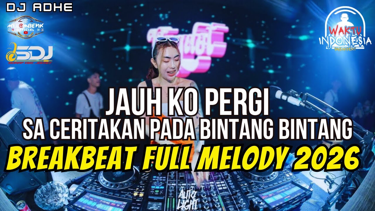 DJ JAUH KO PERGI BREAKBEAT FULL MELODY 2026 - SA CERITAKAN PADA BINTANG BINTANG BREAKBEAT - DJ ADHE