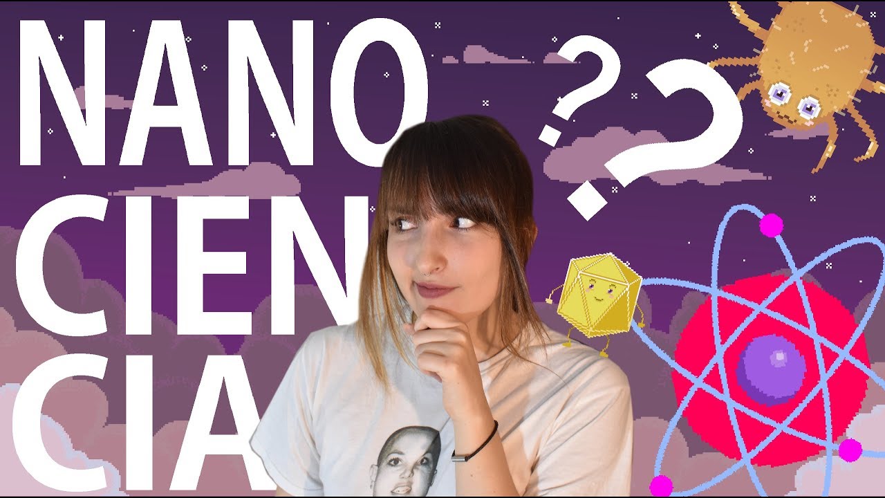 WTF son la NANOCIENCIA y la NANOTECNOLOGÍA *SizeMatters*