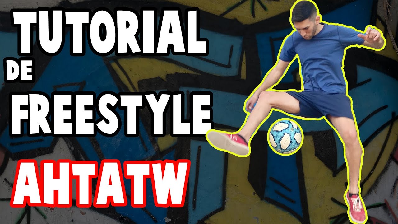 TUTORIAL de FREESTYLE FUTBOL - AHTATW - APRENDE FREESTYLE