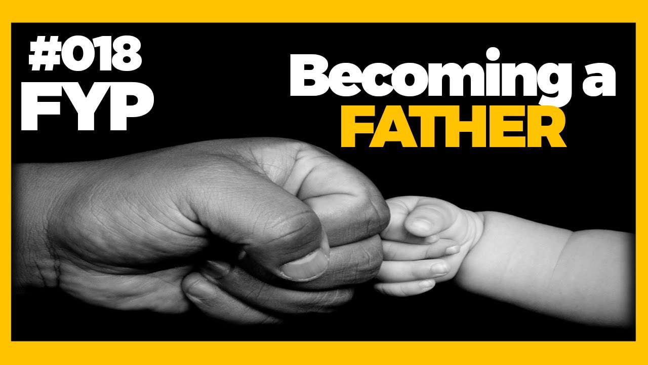I'm Becoming A Father #018 FYP Podcast