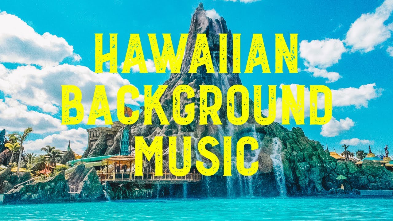 Volcano Bay background Hawaiian chill music for dinner, work, or study
