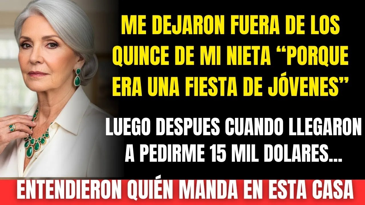 ME EXCLUYERON DE LOS QUINCE DE MI NIETA “ERA PARA JÓVENES”  PERO CORRIERON A MÍ CUANDO FALTÓ DIN