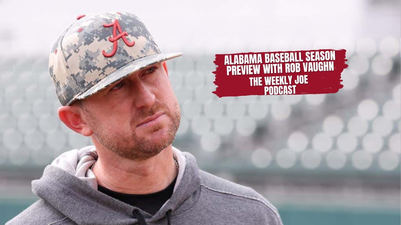 Alabama Baseball Season Preview with Alabama Baseball Coach, Rob Vaughn - The Weekly Joe Podcast
