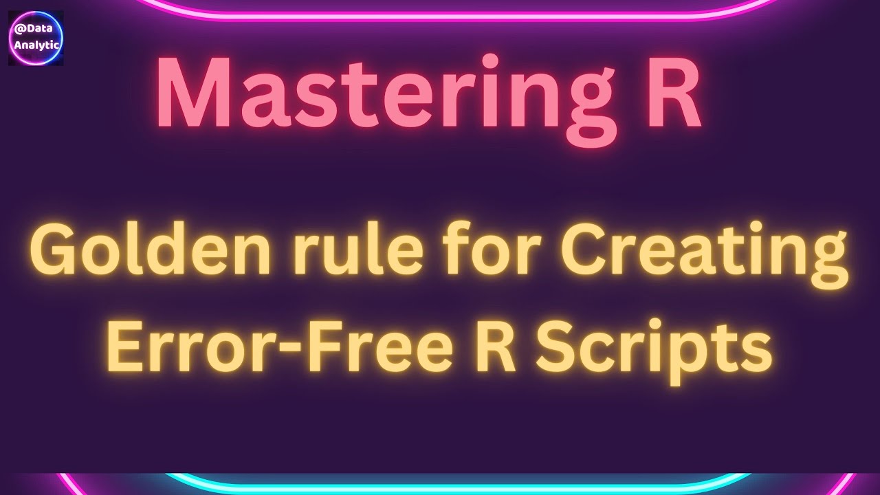 Mastering R: How to Create Foolproof R Scripts for Error-Free Data Analysis