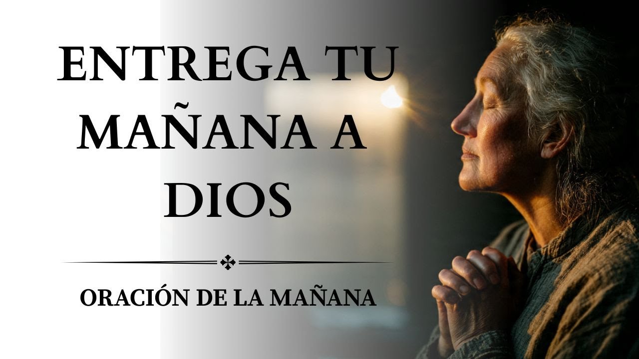 Oración de la Mañana Poderosa | Entrega tus Cargas y Recibe Paz de Dios Hoy