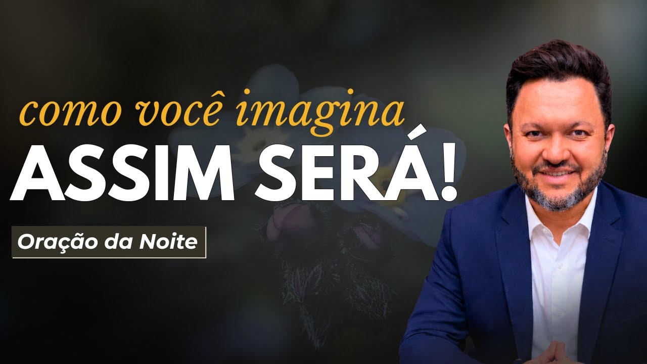 Oração da Noite com Bispo Castelo – Como Você Imagina, Assim Será