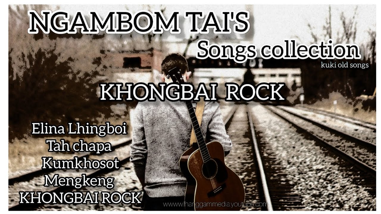 Ngambom tai's || songs collection (khongbai rock) kuki old songs