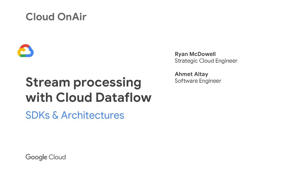 Cloud OnAir: Stream Processing with Cloud Dataflow: SDKs & Architectures