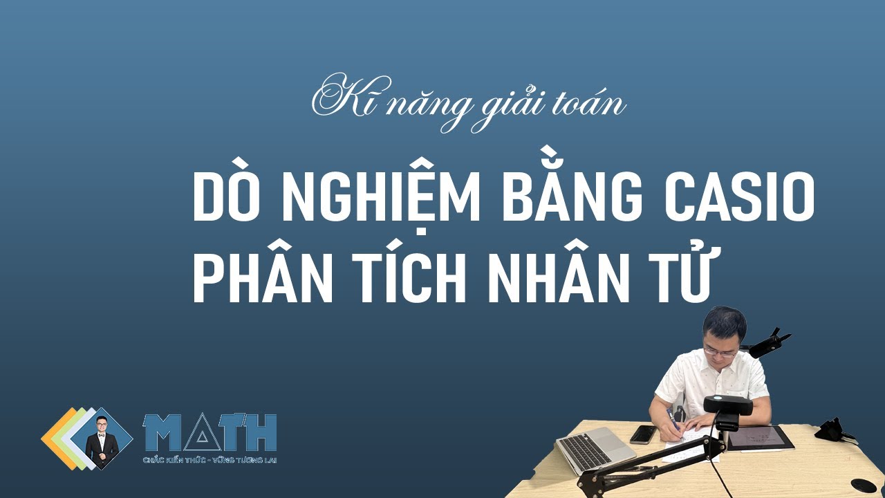 [KĨ NĂNG GIẢI TOÁN] Kĩ năng dò nghiệm đẹp bằng Casio và phân tích nhân tử