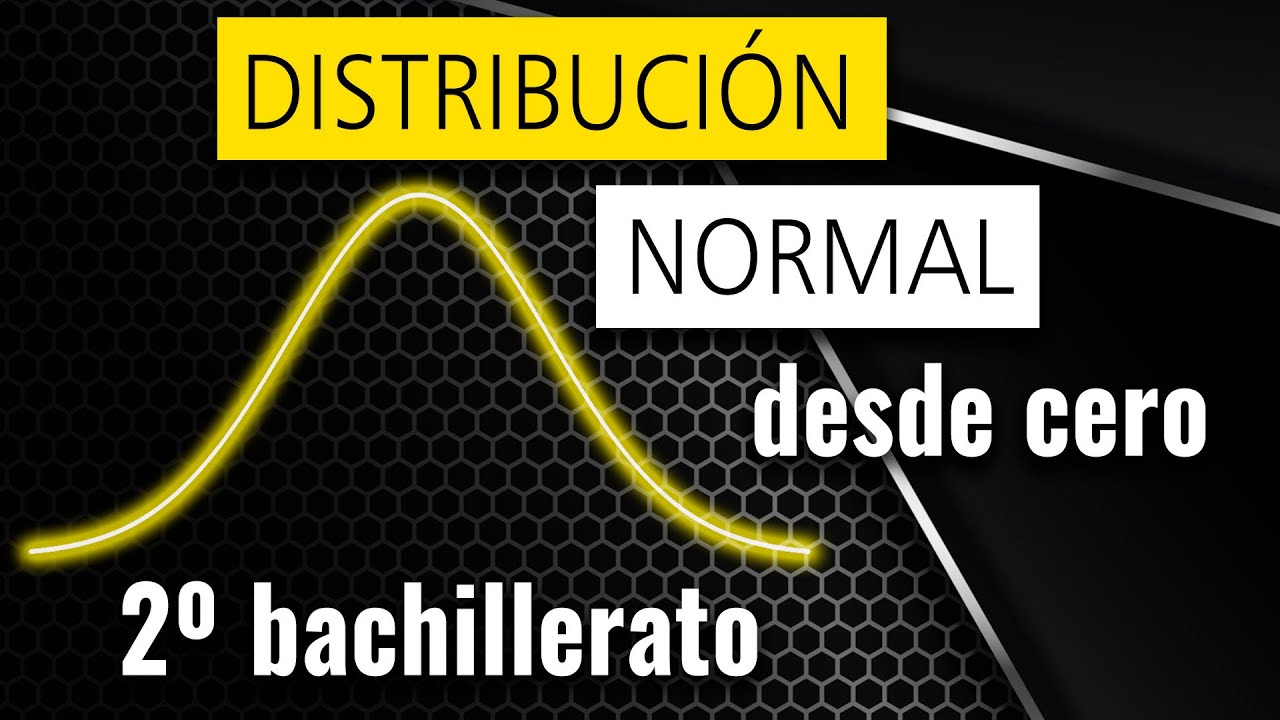 DISTRIBUCI&Oacute;N NORMAL desde CERO | 2&ordm; bachillerato