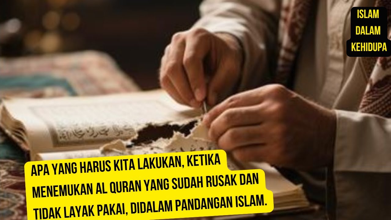 APA YANG HARUS KITA LAKUKAN, KETIKA MENEMUKAN AL QURAN YANG SUDAH RUSAK DAN TIDAK LAYAK PAKAI, ISLAM