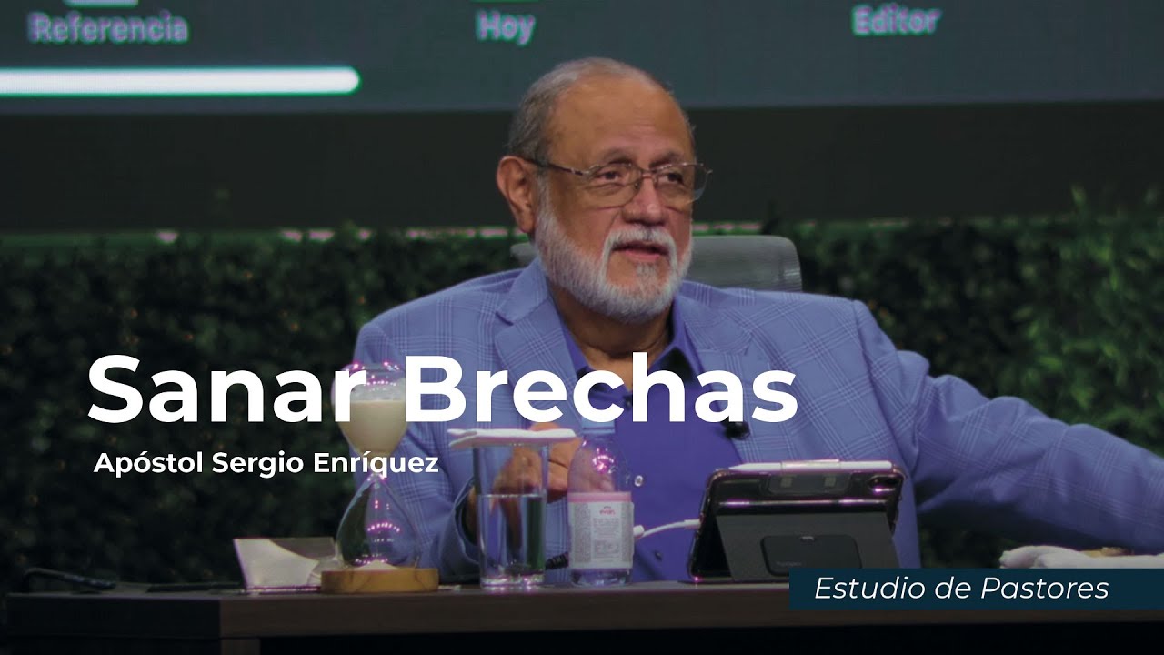 Sanar Brechas | Apóstol Sergio Enríquez | Estudio de Pastores