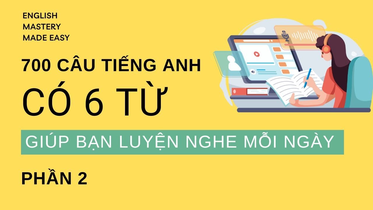 700 câu tiếng Anh có 6 từ | Thoải mái giao tiếp đủ chủ đề trong cuộc sống | P2